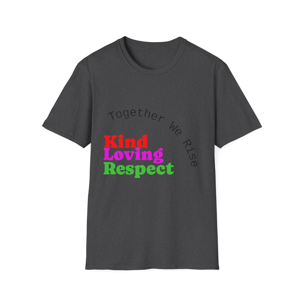 Kind Loving Respect T-Shirt — "Together We Rise" Inspirational Tee