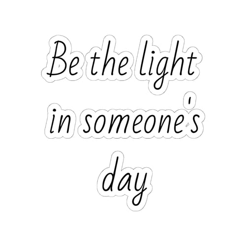 Be the Light in Someone's Day — Inspirational Kiss-Cut Sticker