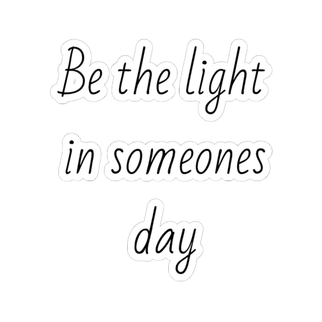 Be the Light in Someone's Day — Inspirational Kiss-Cut Sticker