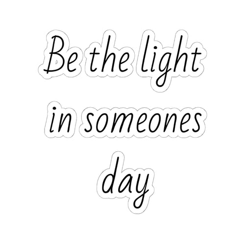 Be the Light in Someone's Day — Inspirational Kiss-Cut Sticker