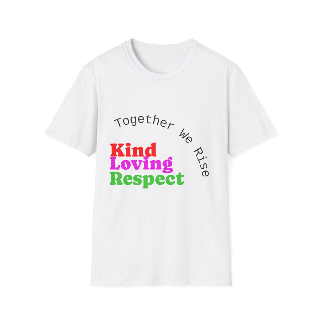 Kind Loving Respect T-Shirt — "Together We Rise" Inspirational Tee